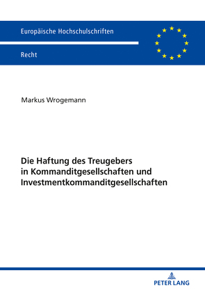 Die Haftung des Treugebers in Kommanditgesellschaften und Investmentkommanditgesellschaften von Wrogemann,  Markus