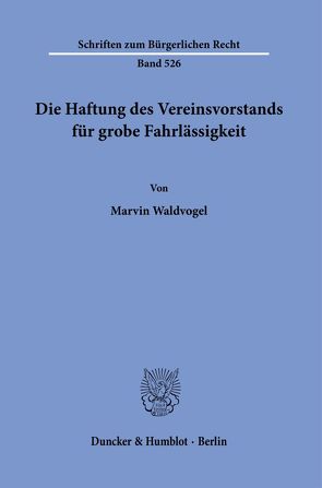 Die Haftung des Vereinsvorstands für grobe Fahrlässigkeit. von Waldvogel,  Marvin