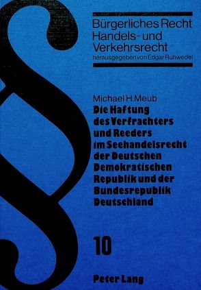 Die Haftung des Verfrachters und Reeders im Seehandelsrecht der deutschen demokratischen Republik und der Bundesrepublik Deutschland von Meub,  Michael H.