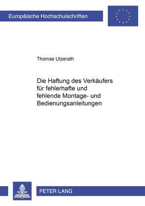 Die Haftung des Verkäufers für fehlerhafte und fehlende Montage- und Bedienungsanleitungen von Utzerath,  Thomas