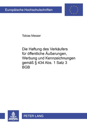 Die Haftung des Verkäufers für öffentliche Äußerungen, Werbung und Kennzeichnungen gemäß § 434 Abs. 1 Satz 3 BGB von Messer,  Tobias