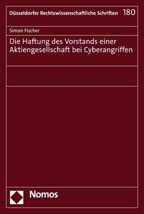 Die Haftung des Vorstands einer Aktiengesellschaft bei Cyberangriffen von Fischer,  Simon