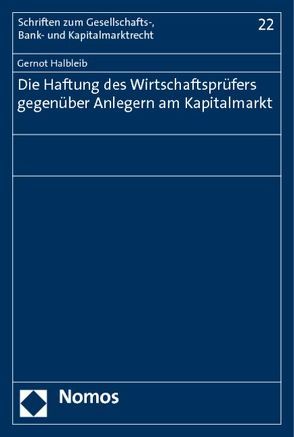 Die Haftung des Wirtschaftsprüfers gegenüber Anlegern am Kapitalmarkt von Halbleib,  Gernot