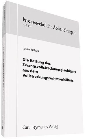 Die Haftung des Zwangsvollstreckungsgläubigers aus dem Vollstreckungsverhältnis von Prütting,  Hanns, Riebau,  Laura