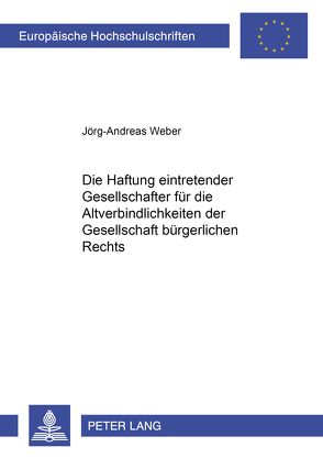 Die Haftung eintretender Gesellschafter für die Altverbindlichkeiten der Gesellschaft bürgerlichen Rechts von Weber,  Jörg-Andreas