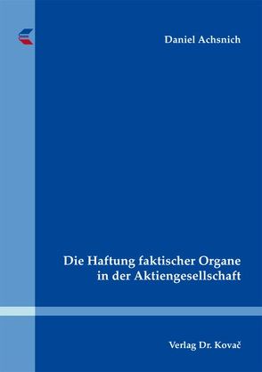 Die Haftung faktischer Organe in der Aktiengesellschaft von Achsnich,  Daniel