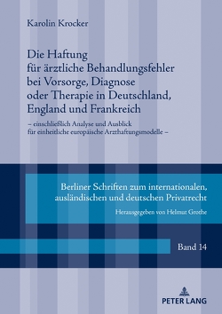 Die Haftung für ärztliche Behandlungsfehler bei Vorsorge, Diagnose oder Therapie in Deutschland, England und Frankreich von Krocker,  Karolin