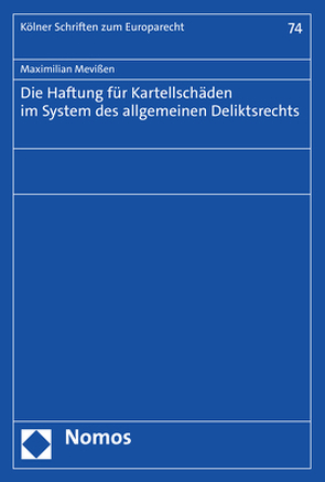 Die Haftung für Kartellschäden im System des allgemeinen Deliktsrechts von Mevißen,  Maximilian