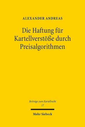 Die Haftung für Kartellverstöße durch Preisalgorithmen von Andreas,  Alexander