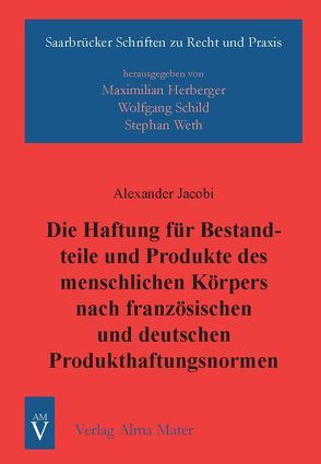 Die Haftung für Bestandteile und Produkte des menschlichen Körpers nach französischen und deutschen Produkthaftungsnormen von Jacobi,  Alexander