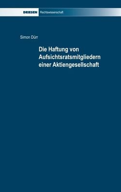 Die Haftung von Aufsichtsratsmitgliedern einer Aktiengesellschaft von Dürr,  Simon