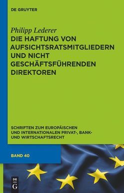 Die Haftung von Aufsichtsratsmitgliedern und nicht geschäftsführenden Direktoren von Lederer,  Philipp