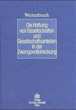 Die Haftung von Gesellschaften und Gesellschaftsanteilen in der Zwangsvollstreckung von Wertenbruch,  Johannes