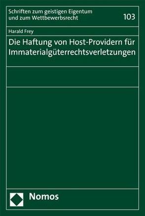 Die Haftung von Host-Providern für Immaterialgüterrechtsverletzungen von Frey,  Harald