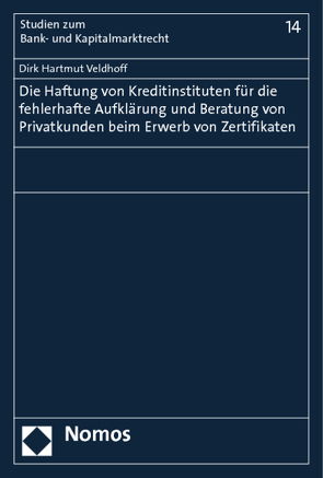 Die Haftung von Kreditinstituten für die fehlerhafte Aufklärung und Beratung von Privatkunden beim Erwerb von Zertifikaten von Veldhoff,  Dirk Hartmut