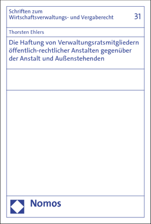 Die Haftung von Verwaltungsratsmitgliedern öffentlich-rechtlicher Anstalten gegenüber der Anstalt und Außenstehenden von Ehlers,  Thorsten