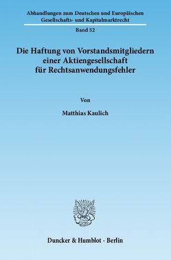 Die Haftung von Vorstandsmitgliedern einer Aktiengesellschaft für Rechtsanwendungsfehler. von Kaulich,  Matthias