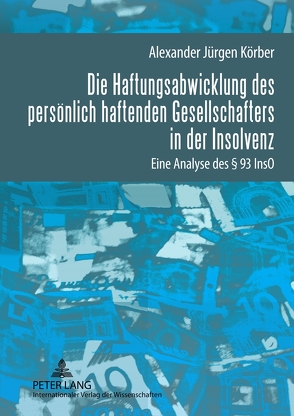 Die Haftungsabwicklung des persönlich haftenden Gesellschafters in der Insolvenz von Körber,  Alexander