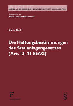 Die Haftungsbestimmungen des Stauanlagengesetzes (Art. 13-21 StAG) von Galli,  Dario