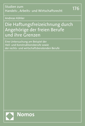 Die Haftungsfreizeichnung durch Angehörige der freien Berufe und ihre Grenzen von Koehler,  Andreas