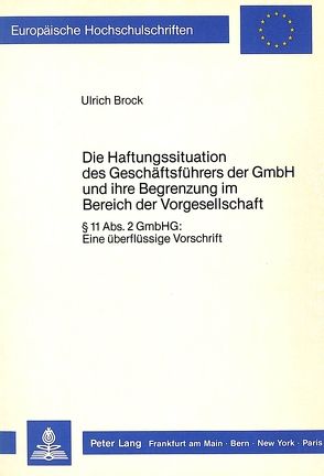 Die Haftungssituation des Geschäftsführers der GmbH und ihre Begrenzung im Bereich der Vorgesellschaft von Brock,  Ulrich