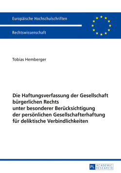 Die Haftungsverfassung der Gesellschaft bürgerlichen Rechts unter besonderer Berücksichtigung der persönlichen Gesellschafterhaftung für deliktische Verbindlichkeiten von Hemberger,  Tobias