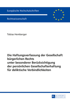 Die Haftungsverfassung der Gesellschaft bürgerlichen Rechts unter besonderer Berücksichtigung der persönlichen Gesellschafterhaftung für deliktische Verbindlichkeiten von Hemberger,  Tobias