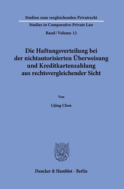 Die Haftungsverteilung bei der nichtautorisierten Überweisung und Kreditkartenzahlung aus rechtsvergleichender Sicht. von Chen,  Lijing