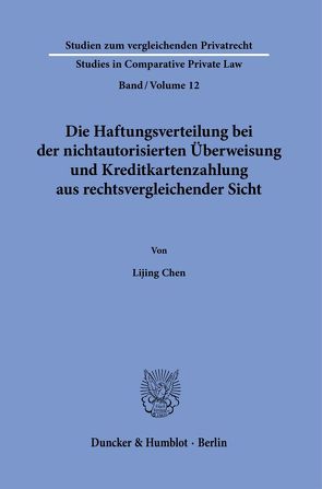 Die Haftungsverteilung bei der nichtautorisierten Überweisung und Kreditkartenzahlung aus rechtsvergleichender Sicht. von Chen,  Lijing