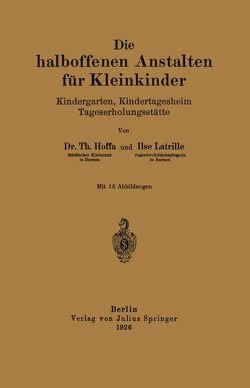 Die halboffenen Anstalten für Kleinkinder von Hoffa,  Th., Latrille,  Ilse