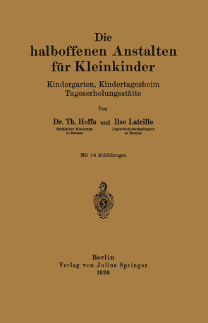 Die halboffenen Anstalten für Kleinkinder von Hoffa,  Th., Latrille,  Ilse