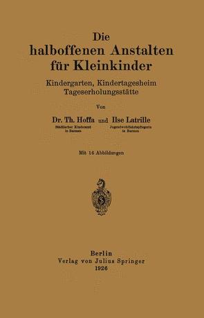 Die halboffenen Anstalten für Kleinkinder von Hoffa,  Th., Latrille,  Ilse