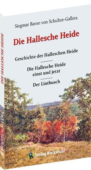 DIE HALLESCHE HEIDE von Schultze-Gallera,  Dr. Siegmar Baron von