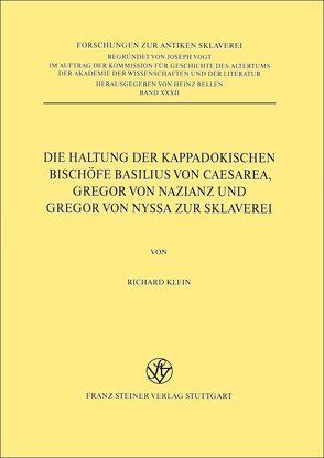 Die Haltung der kappadokischen Bischöfe Basilius von Caesarea, Gregor von Nazianz und Gregor von Nyssa zur Sklaverei von Klein,  Richard