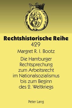 Die Hamburger Rechtsprechung zum Arbeitsrecht im Nationalsozialismus bis zum Beginn des 2. Weltkriegs von Bootz,  Margret