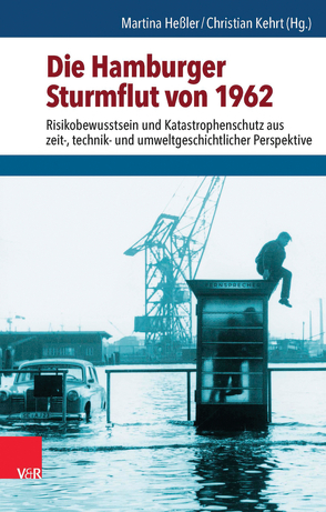 Die Hamburger Sturmflut von 1962 von Fischer,  Norbert, Hessler,  Martina, Heymann,  Matthias, Kehrt,  Christian, Mauch,  Felix, Molitor,  Jochen, Schott,  Dieter