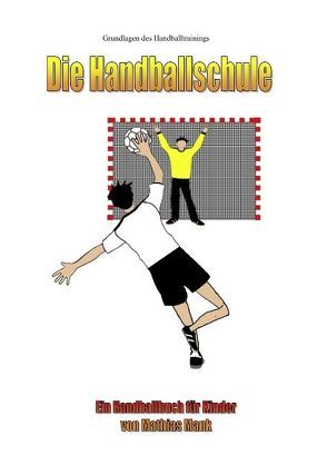 Die Handballschule von Mank,  Mathias