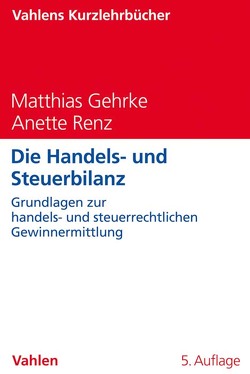 Die Handels- und Steuerbilanz von Gehrke,  Matthias, Renz,  Anette