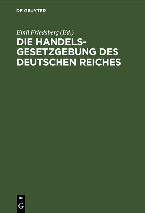 Die Handelsgesetzgebung des Deutschen Reiches von Friedsberg,  Emil