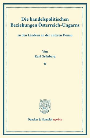 Die handelspolitischen Beziehungen Österreich-Ungarns von Grünberg,  Karl