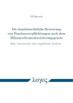 Die handelsrechtliche Bewertung von Pensionsverpflichtungen nach dem Bilanzrechtsmodernisierungsgesetz von Spessert,  Ulf