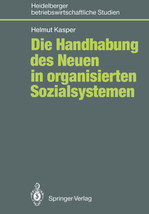 Die Handhabung des Neuen in organisierten Sozialsystemen von Kasper,  Helmut