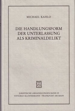 Die Handlungsform der Unterlassung als Kriminaldelikt von Kahlo,  Michael