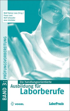 Die handlungsorientierte Ausbildung für Laborberufe / Prüfungsvorbereitung von Laut,  Franz, Less,  Wolf Rainer, Schauder,  Rolf, Schröder,  Jens