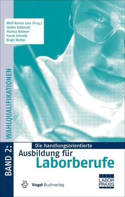 Die handlungsorientierte Ausbildung für Laborberufe / Wahlqualifikationen von Eckhardt,  Stefan, Kettner,  Markus, Less,  Wolf R, Less,  Wolf Rainer, Schmitt,  Frank, Walter,  Birgit