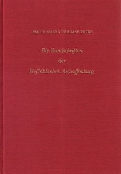 Die Handschriften der Hofbibliothek Aschaffenburg von Hofmann,  Josef, Thurn,  Hans