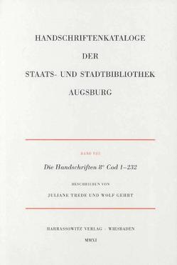 Die Handschriften der Staats- und Stadtbibliothek Augsburg. 8° Cod 1-232 von Gehrt,  Wolf, Trede,  Juliane