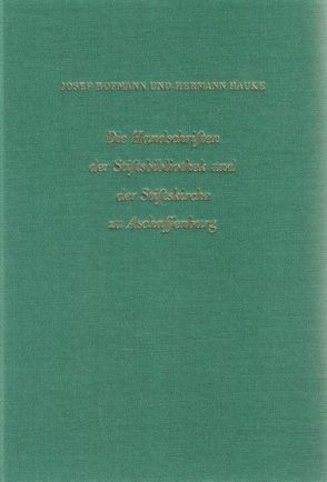 Die Handschriften der Stiftsbibliothek und der Stiftskirche zu Aschaffenburg von Hauke,  Hermann, Hofmann,  Josef