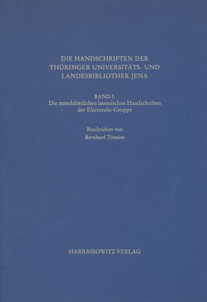 Die Handschriften der Thüringer Universitäts- und Landesbibliothek Jena / Die mittelalterlichen lateinischen Handschriften der Electoralis-Gruppe von Tönnies,  Bernhard