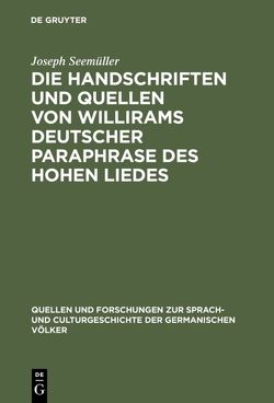 Die Handschriften und Quellen von Willirams deutscher Paraphrase des Hohen Liedes von Seemüller,  Joseph